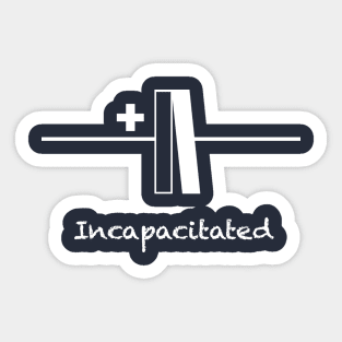 Incapacitated Sticker